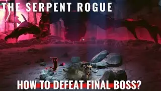 The Serpent Rogue &ndash; Ending - How to defeat final boss?