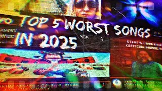 Top 5 Worst Songs In 2025 