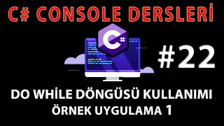 C# CONSOLE DERSLERİ 22 : C# Do While Döngüsü Kullanımı , Do While Döngüsü Örnek Uygulama 1