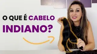 APRENDA TUDO SOBRE O CABELO INDIANO!