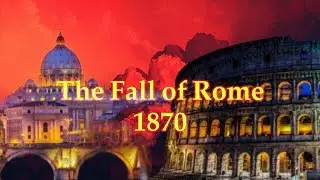 The Fall of Rome 1870: The End of Papal Power and the Birth of Unified Italy