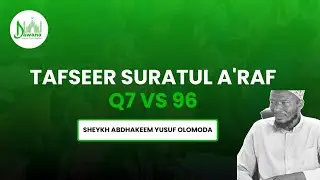 DIC 2025 || TAFSEER SURATUL A'RAF(Q7 VS 96) || SHEYKH ABDULHAKEEM YUSUF OLOMODA