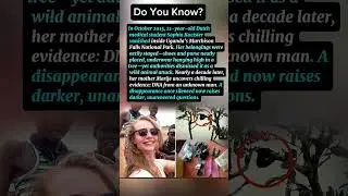October 2015,21-year-old Dutch medical student Sophia Koetsier vanished inside Uganda&rsquo;s Murchison.