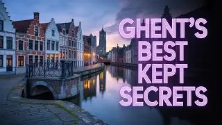 Ghent: The Most Unbelievable City in Belgium