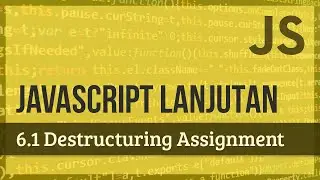 JAVASCRIPT LANJUTAN | 6.1 Destructuring Assignment