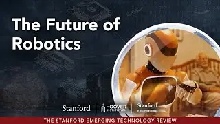 The Future of Robotics | Stanford Emerging Technology Review (SETR)