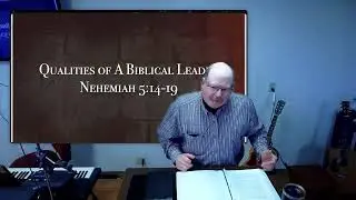 12/7/25: Neh 5:14-19: Qualities of a Biblical Leader: Pastor George French