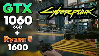 GTX 1060 6GB + RYZEN 5 1600 | Cyberpunk 2077 1080p | Decent Performance