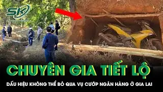 Dấu hiệu không thể bỏ qua vụ cướp ngân hàng Gia Lai, chuyên gia vạch trần chi tiết đáng nghi ngờ