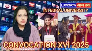 INTEGRAL UNIVERSITY'S XVI CONVOCATION 2025 ....