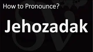 How to Pronounce Jehozadak? (BIBLE)