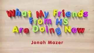 WHAT MY FRIENDS FROM HS ARE DOING NOW EP 1- Jonah Mazer