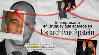 El esc&aacute;ndalo de Epstein que involucra a empresarios y famosos en Uruguay.