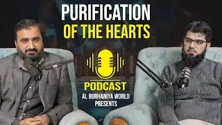 Purification of the Hearts | A Deep Spiritual Conversation | Podcast by Al Burhaniya World