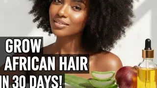 Grow African Hair Naturally in 1 Month  DIY Hair Treatments, Retention Tips & Natural Ingredients