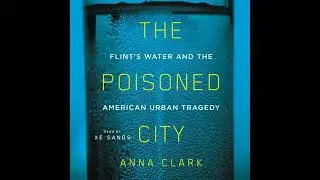 Poisoned City: Flint's Water and the American Urban Tragedy - Anna Clark