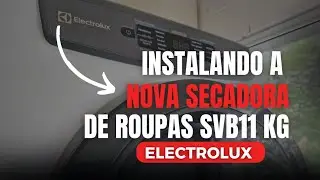 Instalando a Nova Secadora Electrolux SVB11Kg &ndash; Passo a Passo Simples!@ilovehomebr #electrolux