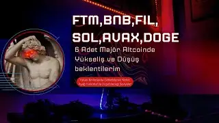 FTM,BNB,SOL,AVAX,DOGE,FIL Y&uuml;kseliş Ve D&uuml;ş&uuml;ş Beklentilerim