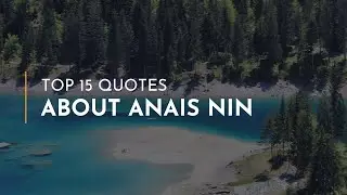 TOP 15 Quotes about Anais Nin ~ Everyday Quotes ~ Quotes for Facebook ~ Tough Quotes