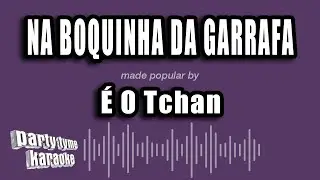 É O Tchan - Na Boquinha Da Garrafa (Versão Karaokê)