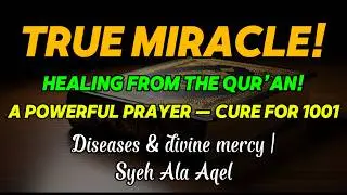 True Miracle! Healing from the Qur’an! A Powerful Prayer — Cure for 1001 Diseases & divine mercy