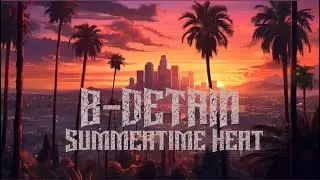 B-DETAIN&bull; SUMMERTIME HEAT- WESTxCOAST/EASTxLOS HIP HOP