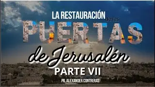 La Restauración de las puertas de Jerusalén-PARTE VII. Predíca: Pr. Alexander Contreras. 28-09-2025