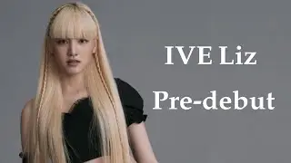IVE (아이브) Liz (리즈) Pre-debut