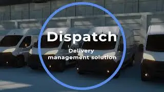 Dispatch - Delivery Management Solution
