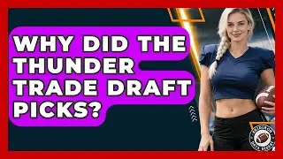 Why Did the Thunder Trade Draft Picks? | Gridiron Data Digest News