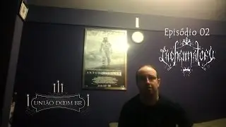 Uni&atilde;o Doom Metal Br Apresenta (Epis&oacute;dio 02 - Lachrimatory)