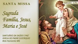 27/12/25 | Santa Missa da SAGRADA FAMÍLIA DE JESUS, MARIA E JOSÉ | 17h
