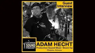 098 Adam Hecht - Production Sound Mixer based out of Phoenix, Arizona