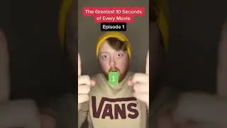 The Greatest 10 Seconds of Every Movie: Episode 1