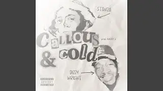 Callous & Cold (feat. Dizzy Wright)