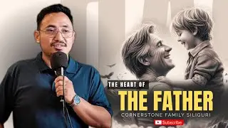 The Heart of the Father | @Ashish_Gurung  | Father&rsquo;s Day Sermon | @CORNERSTONEFAMILYSILIGURI