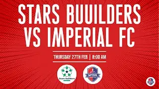 STARBUILDER FC VS IMPERIAL FC