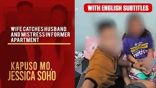 Wife catches husband and mistress in former apartment (with English subs) | Kapuso Mo, Jessica Soho