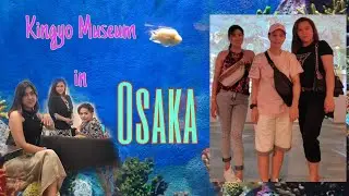 OSAKA TRIP|| KINGYOU MUSEUM|| LYZA SABLAN