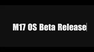 M17 OS [BETA] release trailer
