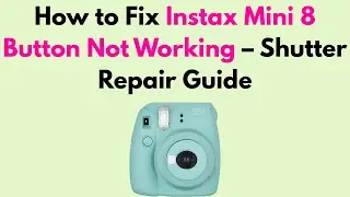 How to Fix Instax Mini 8 Button Not Working &ndash; Shutter Repair Guide
