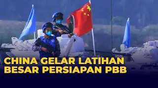 China Gelar Latihan Militer Persiapan Pasukan Perdamaian PBB