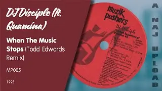 DJ Disciple (feat. Quamina) - When The Music Stops (Todd Edwards Remix)