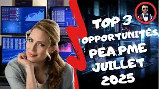 TOP 3 OPPORTUNIT&Eacute;S PEA PME JUILLET 2025 : DANS QUELLES ACTIONS INVESTIR ? 👀
