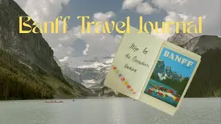 Banff Travel Journal | How I Document My Trips