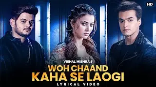 Woh Chaand Kahan Se Laogi Full Song - Vishal Mishra | Urvashi Rautela, Mohsin Khan | Manoj Mu