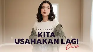 Kita Usahakan Lagi - Batas Senja Cover (Lirik Lagu)