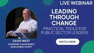 Leading Through Change: Practical Tools for Public Sector Leaders