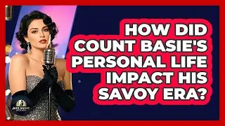 How Did Count Basie's Personal Life Impact His Savoy Era? - Jazz Music Legends