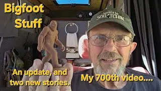 Новости о Бигфуте — Обновление и две новые истории. Моё 700-е видео.